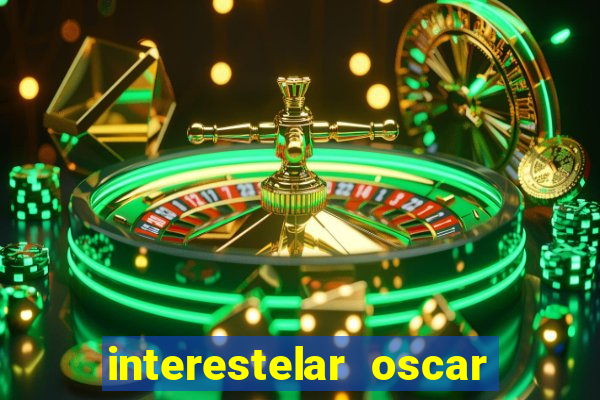 interestelar oscar interestelar quantos oscar